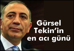Gürsel Tekin'in en acı günü